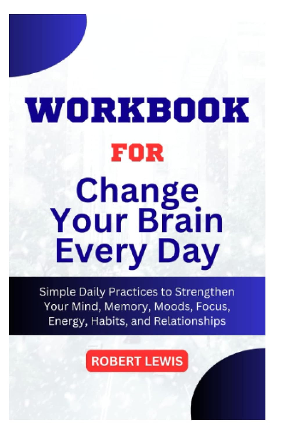 Workbook for Change your Brain Everyday by Daniel G. Amen, MD: Simple Daily Prac