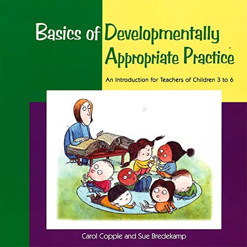 Basics of Developmentally Appropriate Practice : An Introduction for Teachers o