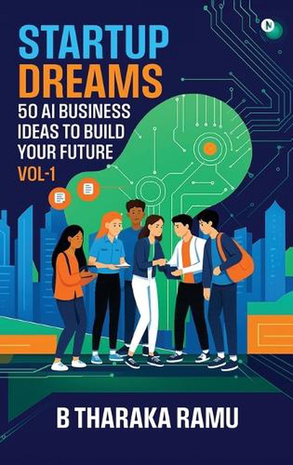 Startup Dreams: 50 AI Business Ideas To Build Your Future: Vol -1 by B. Tharaka