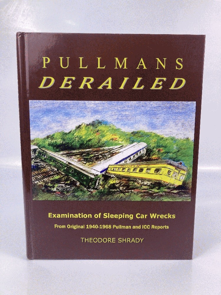 Pullmans Derailed: Examination of Sleeping Car Wrecks From Original 1940-1968 ..