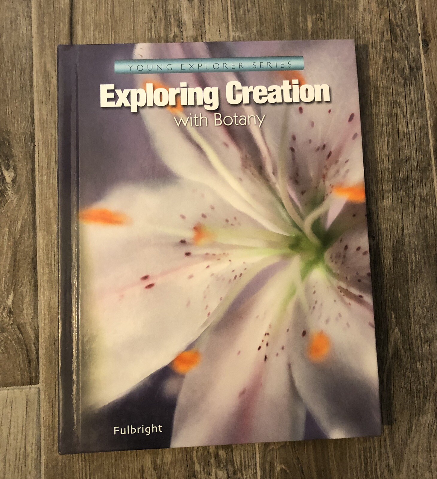 Apologia Exploring Creation with Botany- Young Explorer Series, Hardback Book