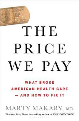 The Price We Pay: What Broke American Health Care–and How to Fix It – GOOD