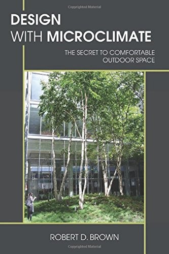 DESIGN WITH MICROCLIMATE: THE SECRET TO COMFORTABLE By Robert D. Brown EXCELLENT