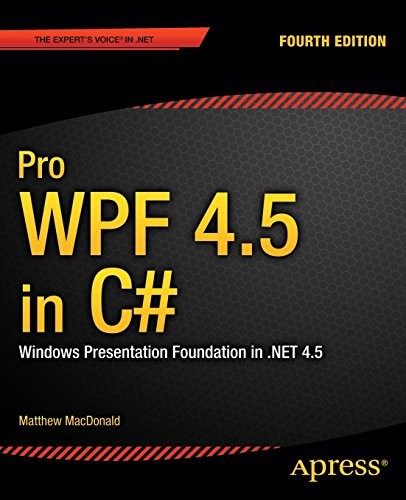 PRO WPF 4.5 IN C#: WINDOWS PRESENTATION FOUNDATION IN .NET By Matthew Macdonald