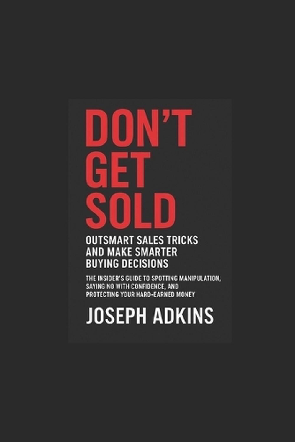 Don’t Get Sold: Outsmart High-Pressure Sales Tactics, Spot Home Improvement Scam