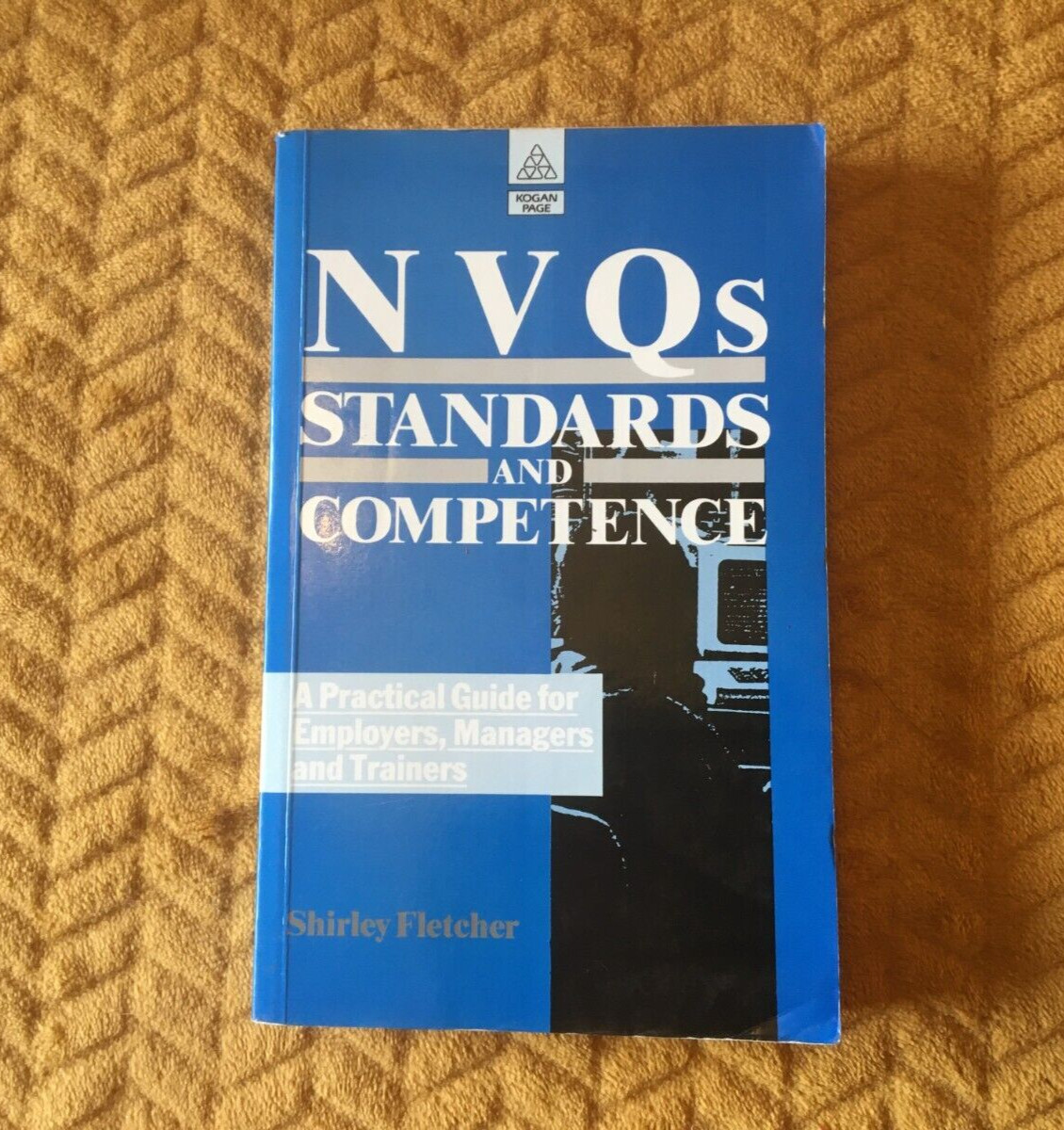 NVQ’s STANDARDS AND COMPETENCE SHIRLEY FLETCHER – KOGAN PAGE 1991