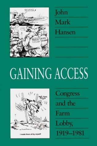 Gaining Access: Congress and the Farm Lobby, 1919-1981 (American Politics an…
