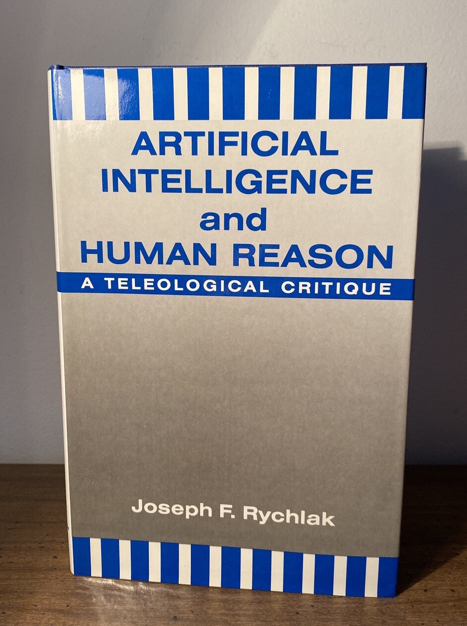 Joseph F. Rychlak Artificial Intelligence and Human Reason (Hardback) First Ed