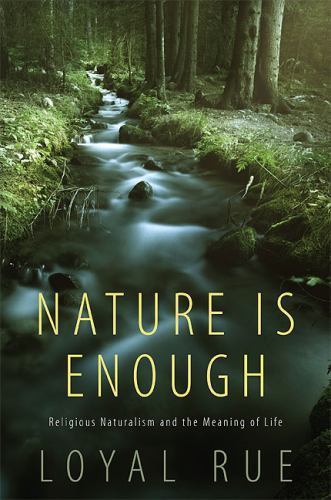 Nature Is Enough : Religious Naturalism and the Meaning of Life, Paperback by…