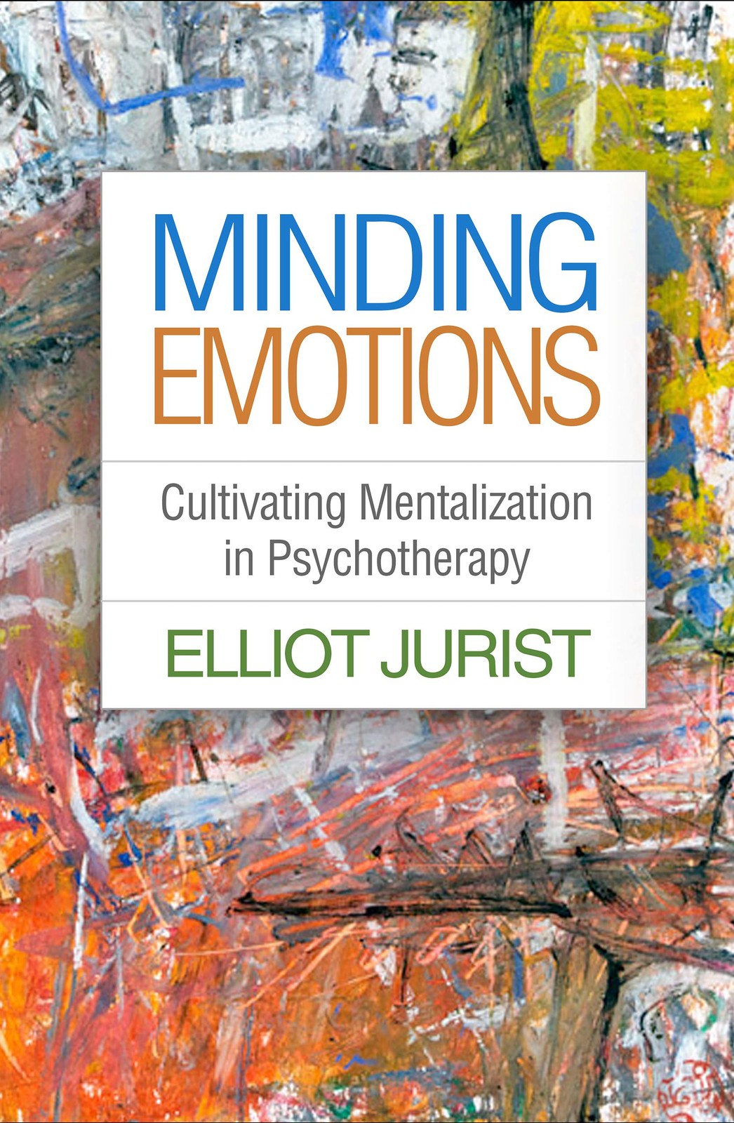 Minding Emotions: Cultivating Mentalization in Psychotherapy (Psychoanalysis…