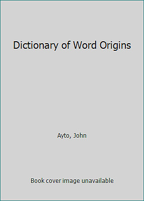 Dictionary of Word Origins by Ayto, John