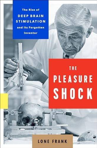 The Pleasure Shock: The Rise of Deep Brain Stimulation and Its Forgo – VERY GOOD