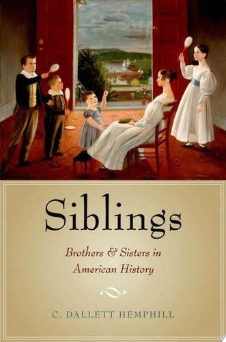 Siblings: Brothers and Sisters in American History by Hemphill, C. Dallett, Acce