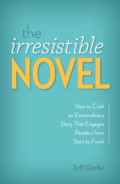 The Irresistible Novel: How to Craft an Extraordinary by Jeff Gerke PAPERBACK