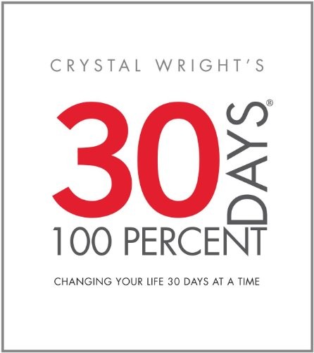 30 DAYS AT 100 PERCENT: CHANGING YOUR LIFE 30 DAYS AT A By Crystal Wright *Mint*