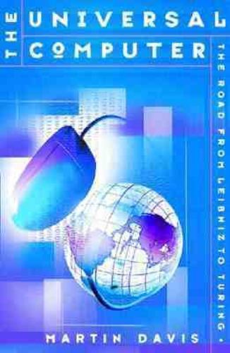 The Universal Computer: The Road from Leibniz to Turing, Martin Davis, Good Book