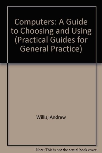 Computers: A Guide to Choosing and Using (Oxford Medical Publica
