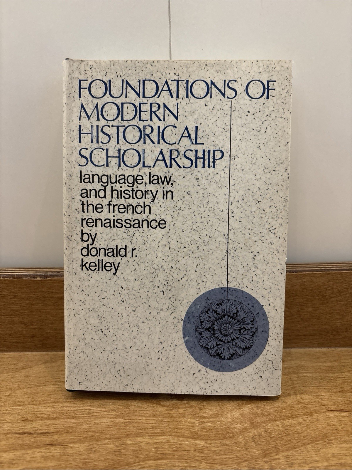 FOUNDATIONS OF MODERN HISTORICAL SCHOLARSHIP Donald R. Kelley HC VG DJ 1970