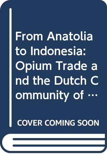 From Anatolia to Indonesia: Opium Trade and the Dutch Community o