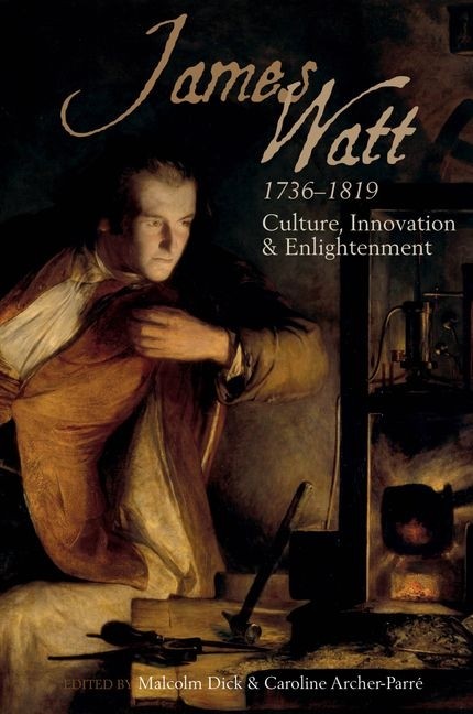 James Watt (1736-1819): Culture, Innovation And Enlightenment