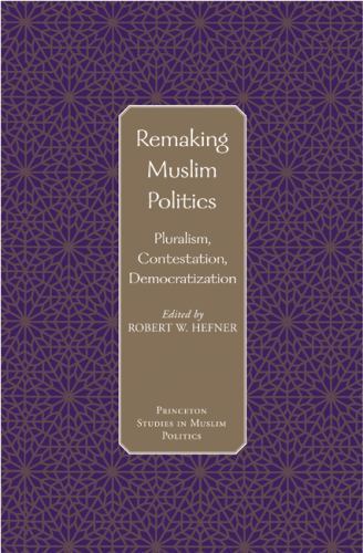 Remaking Muslim Politics : Pluralism, Contestation, Democratization