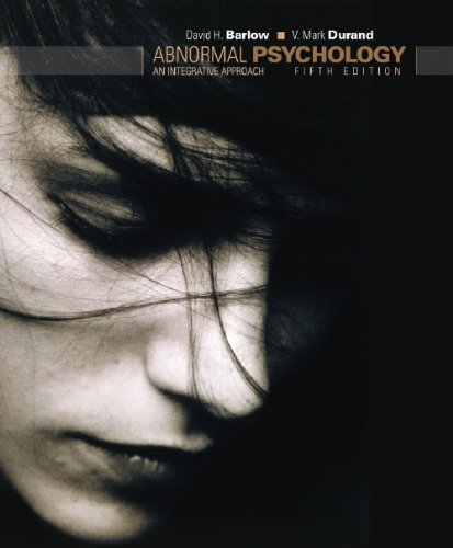Abnormal Psychology: An Integrative Approach by David H. Barlow; V. Mark Durand