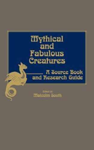 Mythical and Fabulous Creatures: A Source Book and Research Guide – South, Malco