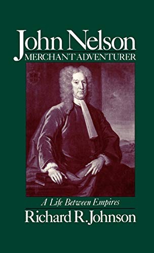 John Nelson, Merchant Adventurer: A Life between Empires By John