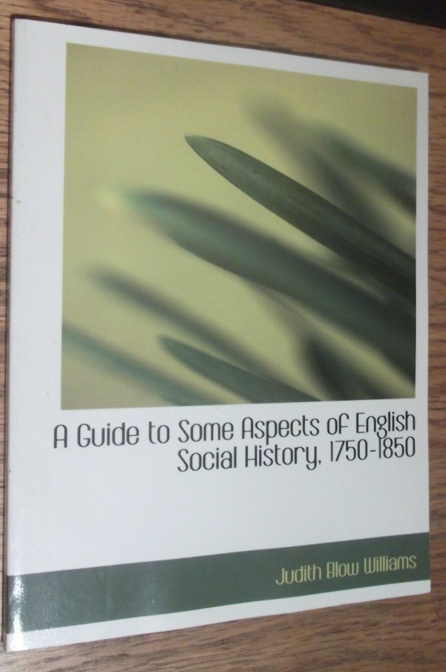 A guide to some aspects of English social history 1750-1850. Williams, reprint