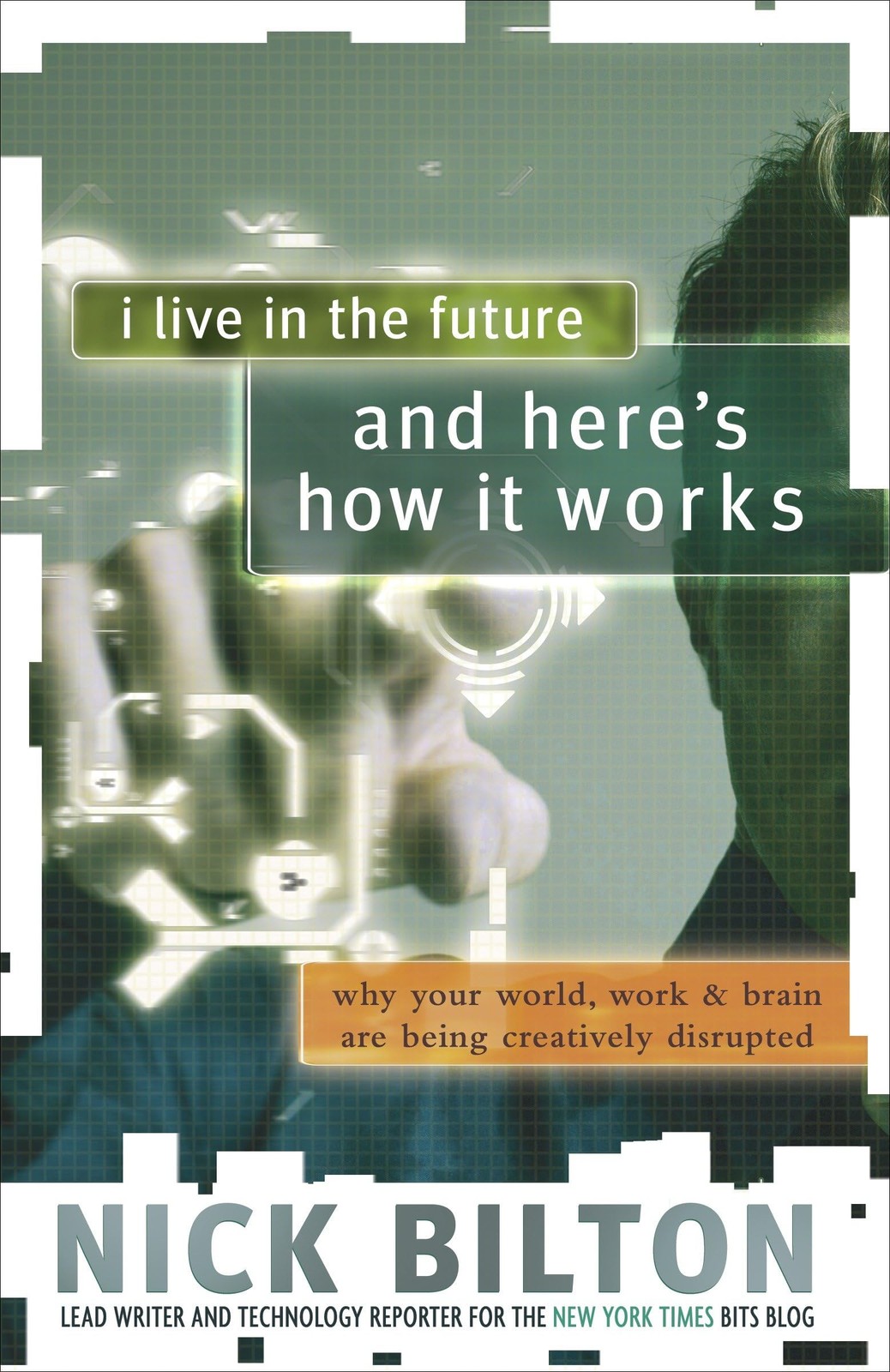 I Live in the Future & Here’s How It Works: Why Your World, Work & Brain Are…