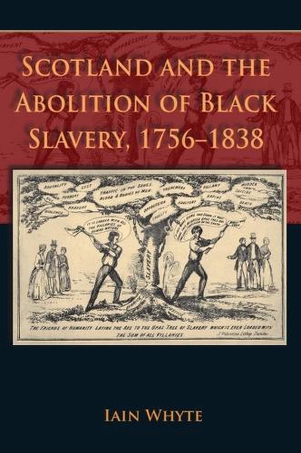 Scotland and the Abolition of Black Slavery, 1756-1838 by Iain Whyte (English) H