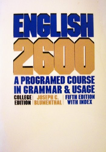 ENGLISH 2600: A PROGRAMMED COURSE IN GRAMMAR AND USAGE By Joseph C. Blumenthal