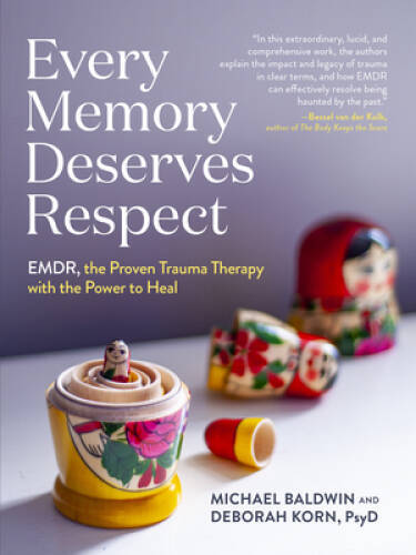 Every Memory Deserves Respect: EMDR, the Proven Trauma Therapy with the P – GOOD