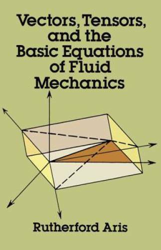 Vectors, Tensors and the Basic Equations of Fluid Mechanics (Dover Books – GOOD