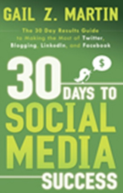 30 Days to Social Media Success: The 30 Day Results by Gail Z. Martin PAPERBACK