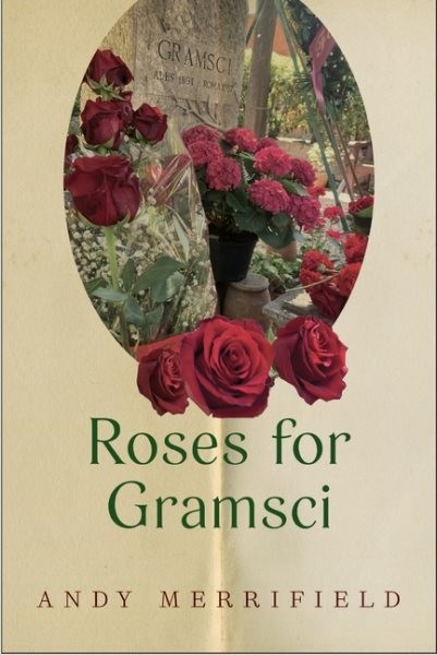 Roses for Gramsci, Hardcover by Merrifield, Andy, Brand New, Free shipping in…