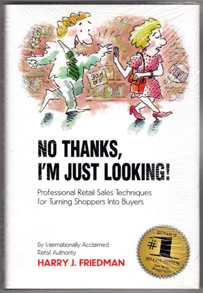 No Thanks, I’m Just Looking: Professional Retail Sales Techniques for Turnin…