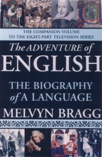 The Adventure of English: The Biography of a Language by Melvyn Bragg