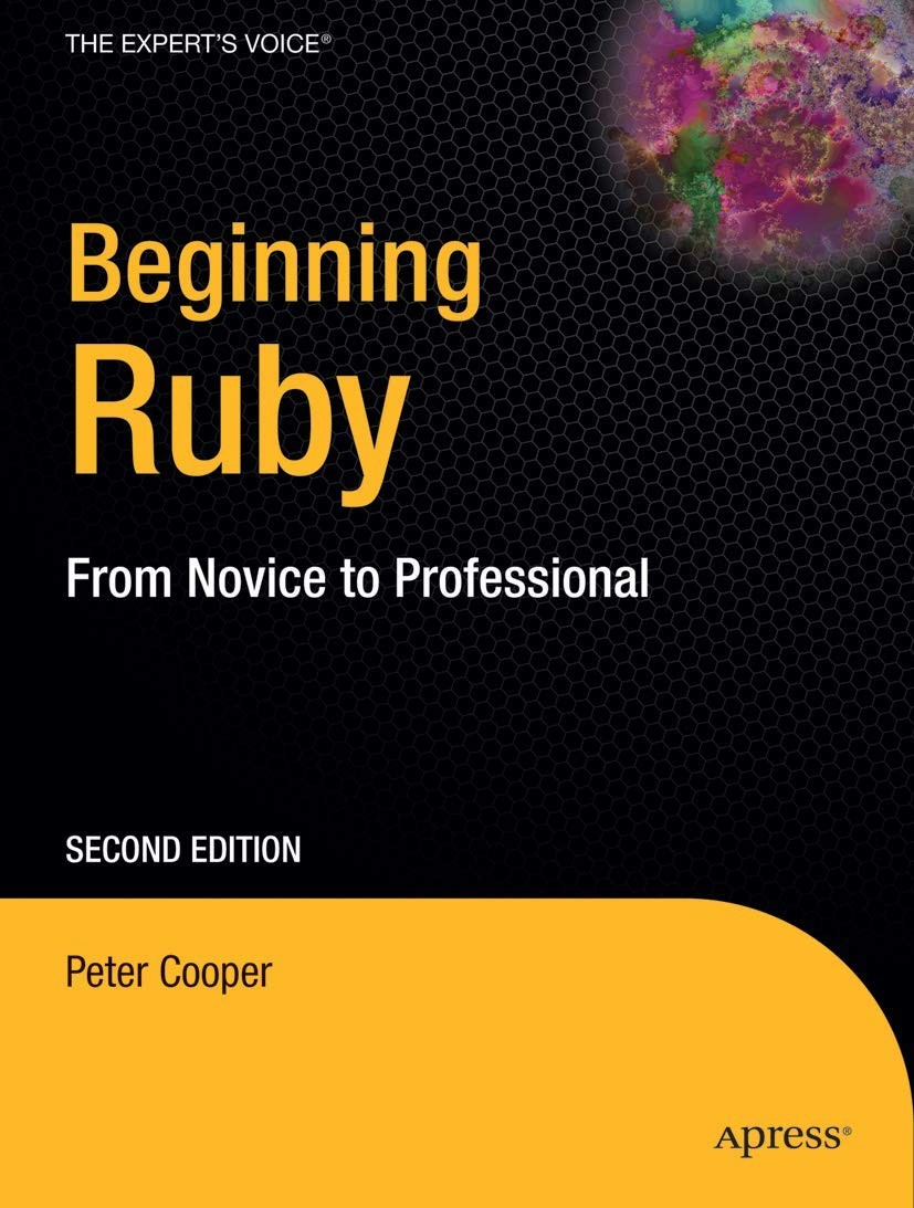 Beginning Ruby: From Novice to Professional (Expert’s Voice in Open Source)