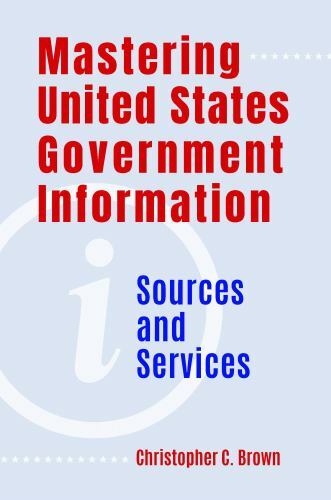 Mastering United States Government Information : Sources and Services by…