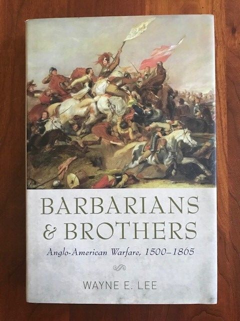 Barbarians and Brothers: Anglo-American Warfare, 1500-1865, Wayne Lee, HCDJ
