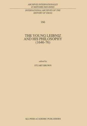 The Young Leibniz and his Philosophy (1646–76) (International Archives of the Hi