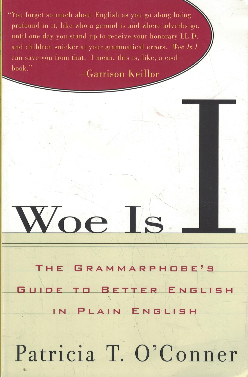 Woe is I: The Grammarphobe’s Guide to Better English in… – Patricia T O’Conner