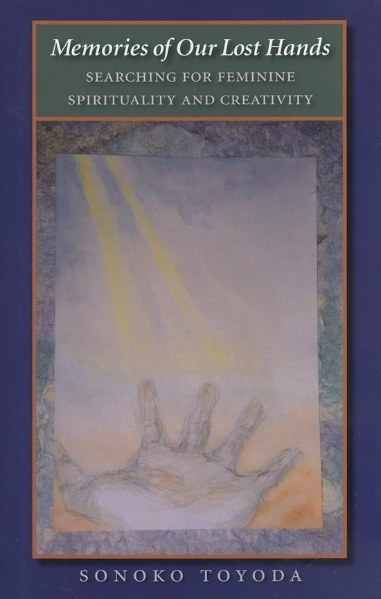 Memories of Our Lost Hands: Searching for Feminine Spirituality and Creativi…