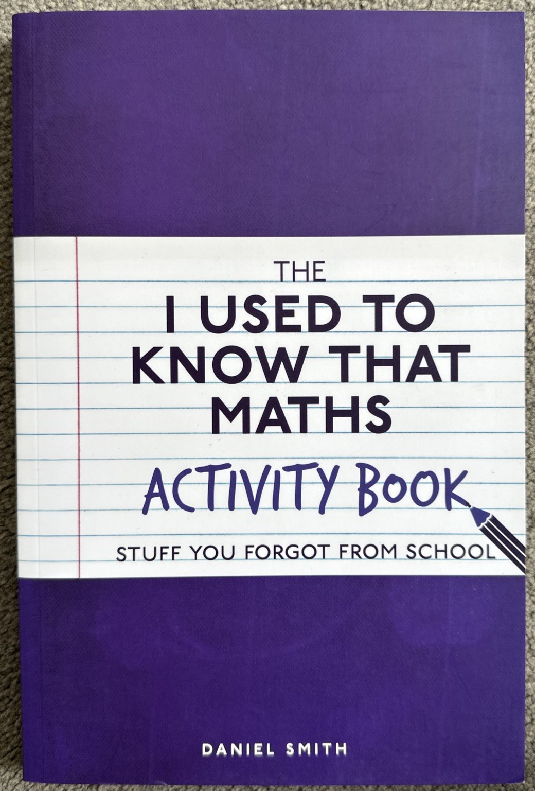 The I Used to Know That: Maths Activity Book By Daniel Smith