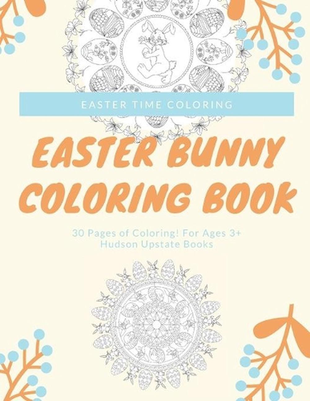 Easter Bunny Coloring Book: 30 Pages of Coloring! For Ages 3+ by Hudson Upstate