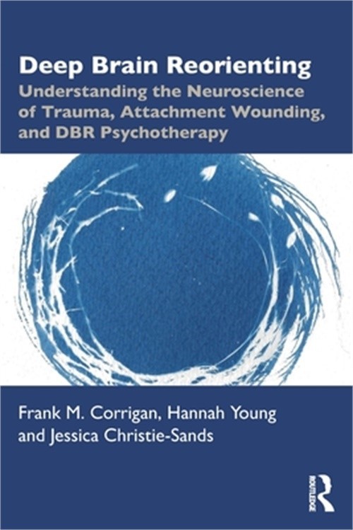 Deep Brain Reorienting: Understanding the Neuroscience of Trauma, Attachment Wou