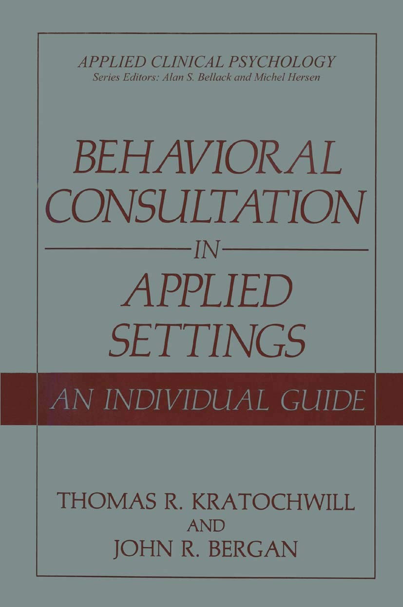 Behavioral Consultation in Applied Settings: An Individual Guide (Applied Cl…