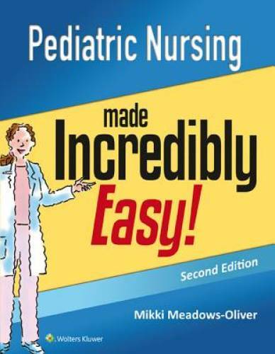 Pediatric Nursing Made Incredibly Easy (Incredibly Easy! SeriesÂ®) – GOOD