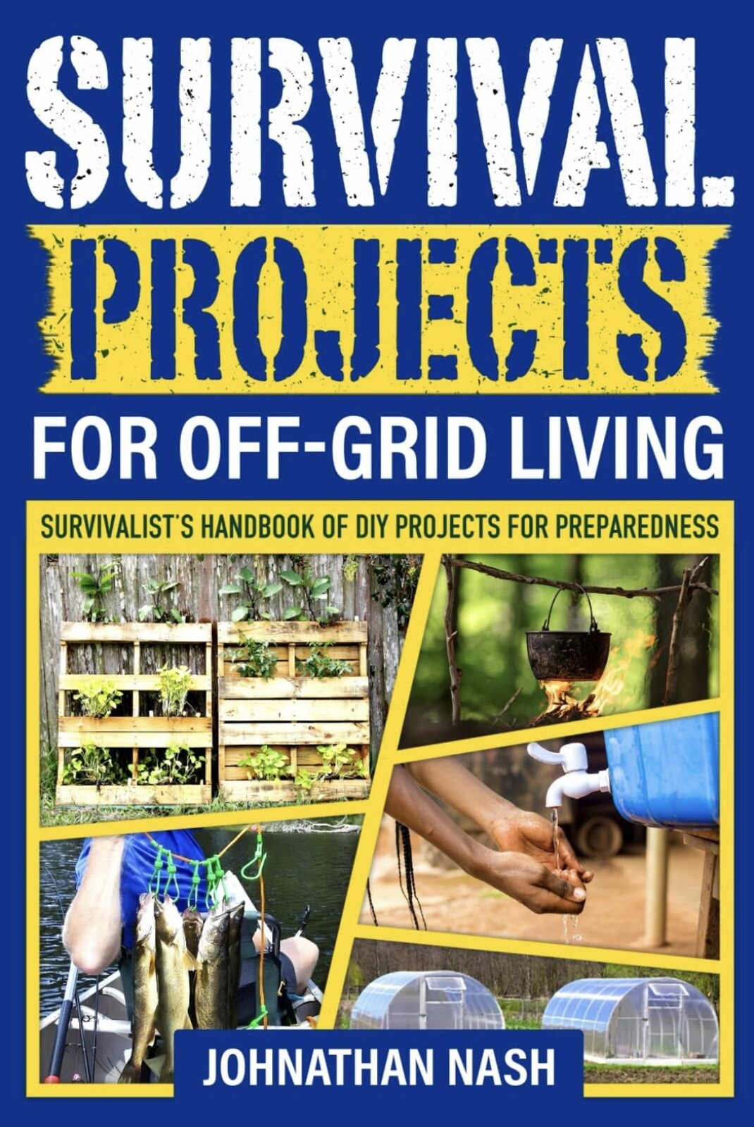 Survival Projects for Off-Grid Living: Survivalist’s Handbook of DIY Projects